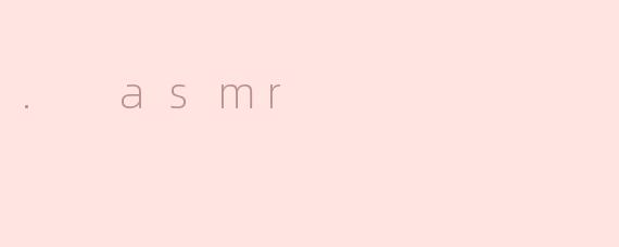 . asmr